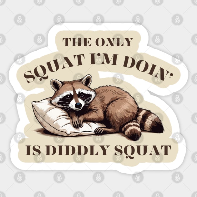 The Only Squat I'm Doing Is Diddly Squat Sticker by Creatifly Graphic Tees